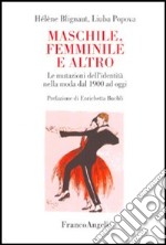 Maschile, femminile e altro. Le mutazioni dell'identità nella moda dal 1900 a oggi libro