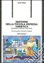 Gestione della piccola impresa turistica. Strumenti e casi per il successo libro