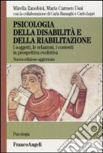 Psicologia della disabilità e della riabilitazione. I soggetti, le relazioni, i contesti in prospettiva evolutiva libro