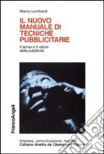 Il nuovo manuale di tecniche pubblicitarie. Il senso e il valore della pubblicità libro