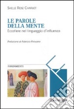 Le parole della mente. Eccellere nel linguaggio d'influenza