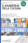 Il marketing della cultura. Strategia di marketing per profotti-servizi culturali, formativi, informativi, editoriali libro