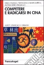 Competere e radicarsi in Cina. Aspetti strategici e operativi