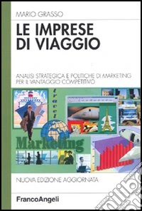 Le imprese di viaggio. Analisi strategica e politiche di marketing per il vantaggio competitivo libro