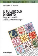 Il pulviscolo di Giotto. Saggi psicoanalitici sullo scorrere del tempo libro