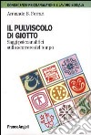 Il pulviscolo di Giotto. Saggi psicoanalitici sullo scorrere del tempo libro di Ferrari Armando B.