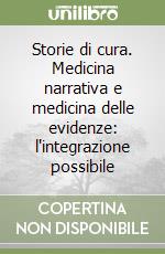 Storie di cura. Medicina narrativa e medicina delle evidenze: l'integrazione possibile libro