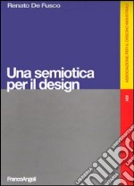 Una semiotica per il design. Ediz. illustrata libro