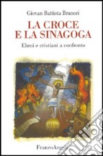 La croce e la sinagoga. Ebrei e cristiani a confronto libro