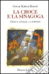 La croce e la sinagoga. Ebrei e cristiani a confronto libro