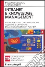 Intranet e knowledge management. Un progetto di organizzazione, gestione e diffusione delle conoscenze in azienda