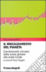 Il riscaldamneto del pianeta. Cambiamenti climatici dalla scala globale alla scala locale libro