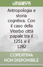 Antropologia e storia cognitiva. Con il caso della Viterbo città papale tra il 1251 e il 1282 libro