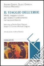 Il viaggio dell'eroe. Menti, mappe e visioni per vivere il cambiamento nel terzo millennio