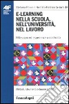 E-learning nella scuola, nell'università, nel lavoro. Riflessioni ed esperienze a confronto libro