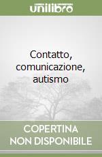 Contatto, comunicazione, autismo libro