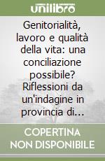 Genitorialità, lavoro e qualità della vita: una conciliazione possibile? Riflessioni da un'indagine in provincia di Modena libro