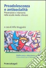 Preadolescenza e antisocialità. Prevenzione e intervento nella scuola media inferiore libro