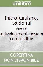 Interculturalismo. Studio sul vivere «individualmente-insieme con gli altri» libro