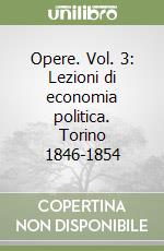 Opere. Vol. 3: Lezioni di economia politica. Torino 1846-1854 libro