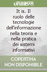 It is. Il ruolo delle tecnologie dell'informazione nella teoria e nella pratica dei sistemi informativi