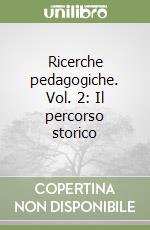 Ricerche pedagogiche. Vol. 2: Il percorso storico libro