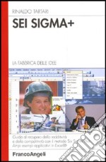 Sei Sigma Plus. La fabbrica delle idee. Guida al recupero della redditività e della competitività con il metodo del Six Sigma Plus. Ampi esempi applicativi in Excel libro