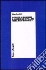 Modelli di business e creazione di valore nella new economy libro