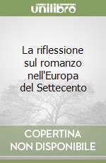 La riflessione sul romanzo nell'Europa del Settecento libro