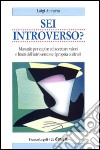 Sei introverso? Manuale per capire ed accettare valori e limiti dell'introversione (propria o altrui) libro