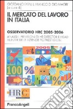 Il mercato del lavoro in Italia. Osservatorio HRC 2005-2006. Analisi e previsioni di HR director e head hunter delle aziende più prestigiose