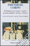 Prendere corpo. Il dialogo tra corpo e mente in psicoanalisi: teoria e clinica libro