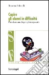 Capire gli alunni in difficoltà. Piccolo manuale per gli insegnanti libro