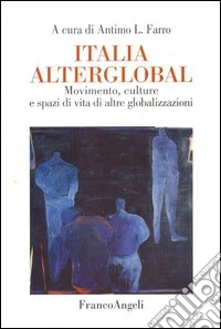 Italia alterglobal. Movimento, culture e spazi di altre globalizzazioni libro