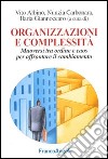 Organizzazioni e complessità. Muoversi tra ordine e caos per affrontare il cambiamento libro