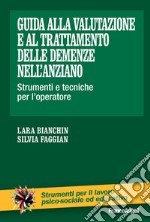 Guida alla valutazione e al trattamento delle demenze nell'anziano. Strumenti e tecniche per l'operatore