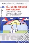 Sì, ma nel mio caso non funziona. Come confutare e gestire obiezioni, critiche, conflitti con il sorriso sulle labbra libro