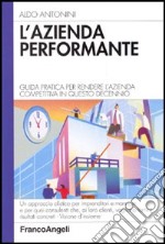 L'azienda performante. Guida pratica per rendere l'azienda competitiva in questo decennio libro