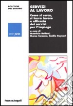 Servizi al lavoro. Come si cerca, si trova lavoro e efficacia dei servizi per l'impiego libro