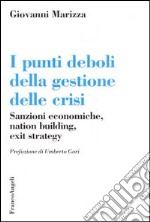 I punti deboli della gestione delle crisi. Sanzioni economiche, nation building, exit strategy libro