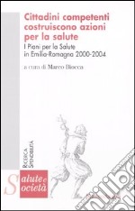 Cittadini competenti costruiscono azioni per la salute. I piani per la salute in Emilia Romagna 2000-2004 libro