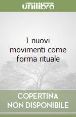 I nuovi movimenti come forma rituale libro