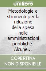 Metodologie e strumenti per la riduzione della spesa nelle amministrazioni pubbliche. Alcune considerazioni preliminari libro