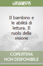 Il bambino e le abilità di lettura. Il ruolo della visione