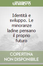 Identità e sviluppo. Le minoranze ladine pensano il proprio futuro libro