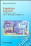 Il genitore nascosto. Lo psicologo a scuola e la crisi di passaggio adolescenziale libro