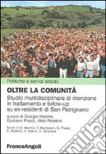 Oltre la comunità. Studio multidisciplinare di ritenzione in trattamento e follow-up su ex-residenti di San Patrignano libro