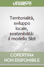 Territorialità, sviluppo locale, sostenibilità: il modello Slot libro