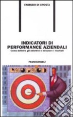 Indicatori di performance aziendali. Come definire gli obiettivi e misurare i risultati libro