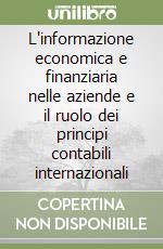 L'informazione economica e finanziaria nelle aziende e il ruolo dei principi contabili internazionali